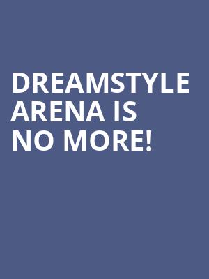Dreamstyle Arena is no more